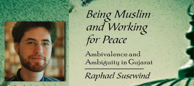 Raphael Susewind, author of Being Muslim and Working for Peace - Ambivalence and Ambiguity in Gujarat, speaks to Mark Ulyseas