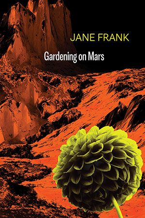 Gardening on Mars by Jane Frank